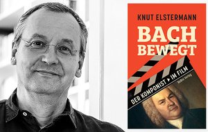 Bach bewegt. Der Komponist im Film von Knut Elstermann